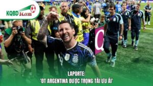 Laporte: 'ĐT Argentina được trọng tài ưu ái'