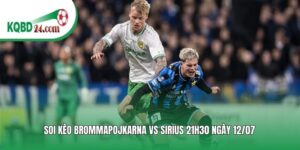 Soi kèo bóng đá Brommapojkarna vs Sirius | 21h30 ngày 12/07