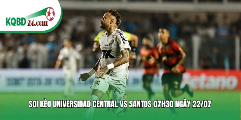 Soi kèo bóng đá Universidad Central vs Santos | 07h30 ngày 22/07